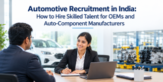 Automotive Recruitment in India: How to Hire Skilled Talent for OEMs and Auto-Component Manufacturers